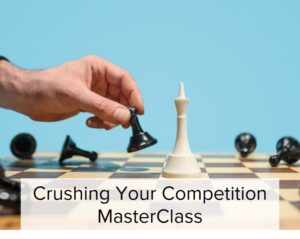 Crushing the Competition MasterClass