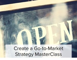 Create a Go-To-Market Strategy MasterClass